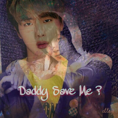 Fanfic / Fanfiction Daddy Save Me? Jin(BTS)