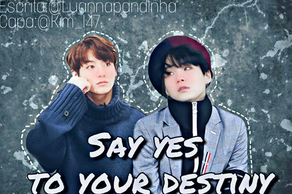 Fanfic / Fanfiction Say Yes To Your Destiny