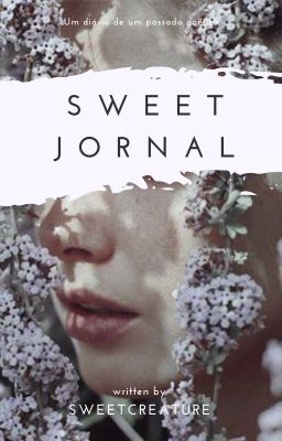 Fanfic / Fanfiction SWEET JORNAL - Passado poético