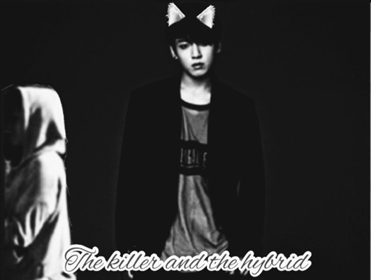 Fanfic / Fanfiction The killer and the hybrid ( imagine)