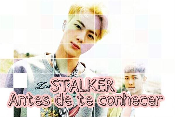 Fanfic / Fanfiction Antes de te conhecer (Stalker)