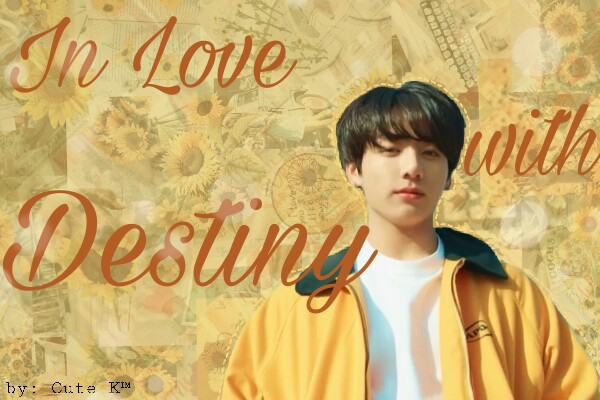 Fanfic / Fanfiction In Love With Destiny (Imagine Jungkook)