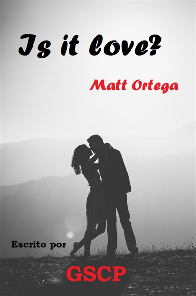 Fanfic / Fanfiction Is It Love? Matt Ortega 1 TEMPORADA: O que há entre nós?