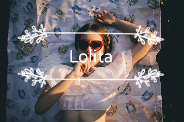 Fanfic / Fanfiction Lolita (Através dos olhos dela)