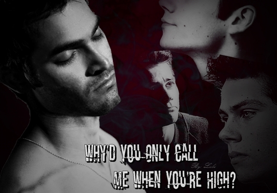 Fanfic / Fanfiction Why'd you only call me when you're high?