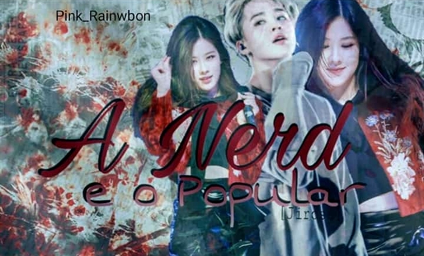 Fanfic / Fanfiction A Nerd e o Popular ( JIROSÉ )