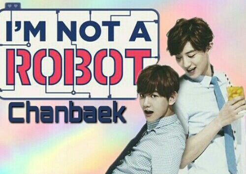 Fanfic / Fanfiction I'm Not A Robot (Chanbaek)