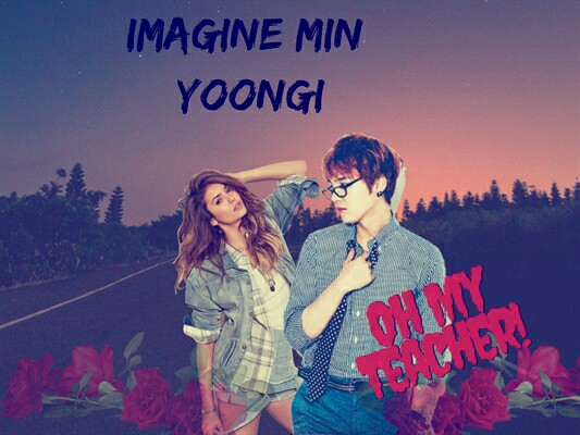 Fanfic / Fanfiction Imagine Min Yoongi"Oh My Teacher"(Part 2)