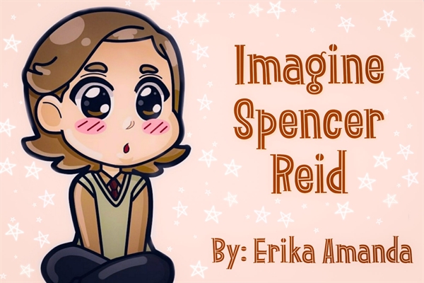 Fanfic / Fanfiction IMAGINE Spencer Reid