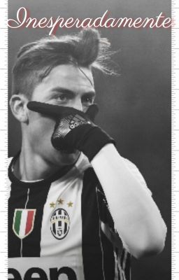 Fanfic / Fanfiction Inesperadamente | Paulo Dybala