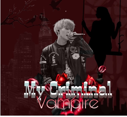 Fanfic / Fanfiction My Criminal Vampire