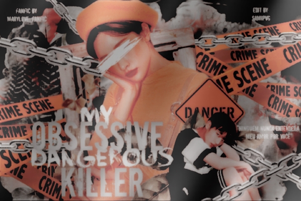 Fanfic / Fanfiction My Dangerous Obsessive Killer (EM PAUSA)