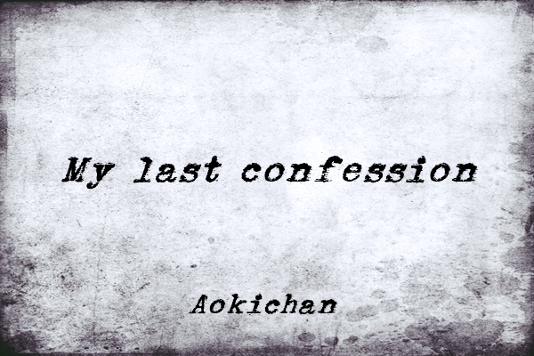 Fanfic / Fanfiction My last confession.