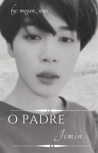 História O padre jimin - Em revisão - - História escrita por Megan_w -  Spirit Fanfics e Histórias