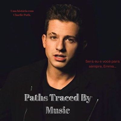 Fanfic / Fanfiction Paths Traced By Music (Charlie Puth)