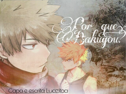 Fanfic / Fanfiction Por que, Bakugou? - Imagine Bakugou Katsuki | HIATUS