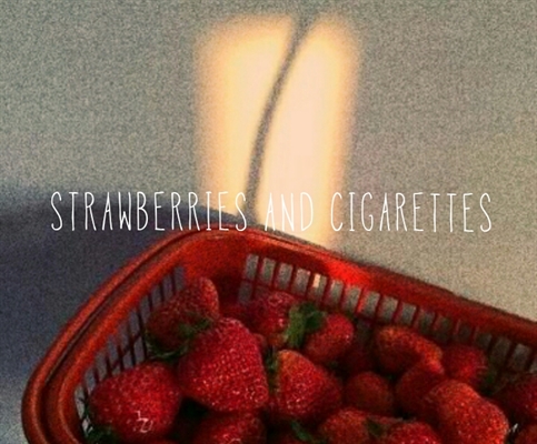 Fanfic / Fanfiction Strawberries and cigarettes