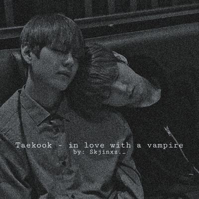 Fanfic / Fanfiction TaeKook - In love with a vampire (Pt-Br)
