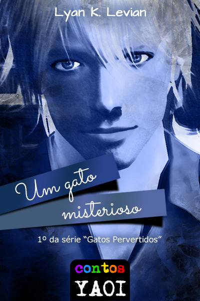 Fanfic / Fanfiction Um Gato Misterioso (Série Gatos Pervertidos 1)