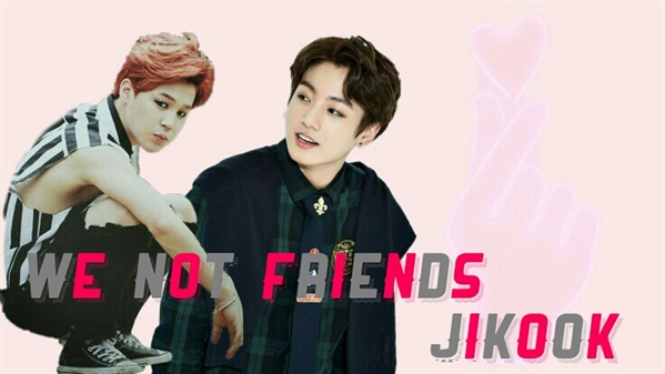 Fanfic / Fanfiction We Not Friends -Jikook-