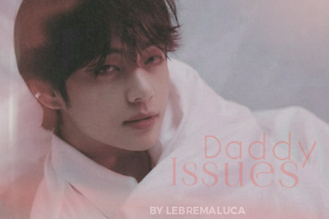 Fanfic / Fanfiction Daddy Issues (Imagine - Two Shot - Kim TaeHyung)