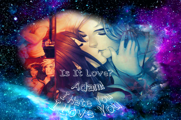 Fanfic / Fanfiction Is It Love? Adam - I Hate You I Love You