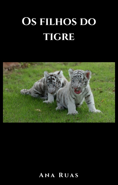 História Os Filhos Do Tigre História Escrita Por Anaruas Spirit Fanfics E Histórias