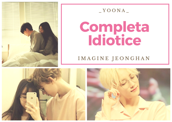 Fanfic / Fanfiction Completa Idiotice - Imagine Jeonghan