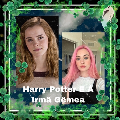 Fanfic / Fanfiction Harry Potter E Á Irmã Gêmea