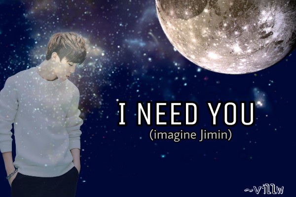 Fanfic / Fanfiction Imagine (Jimin) - I Need You
