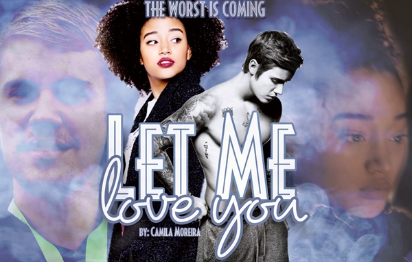 Fanfic / Fanfiction Let Me Love You: The Worst Is Coming