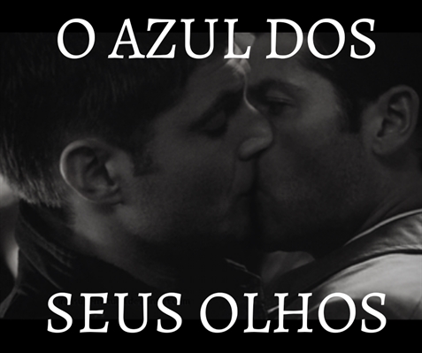 Fanfic / Fanfiction O Azul Dos Seus Olhos : Destiel :