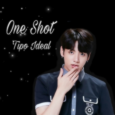 Fanfic / Fanfiction One Shot - Tipo Ideal