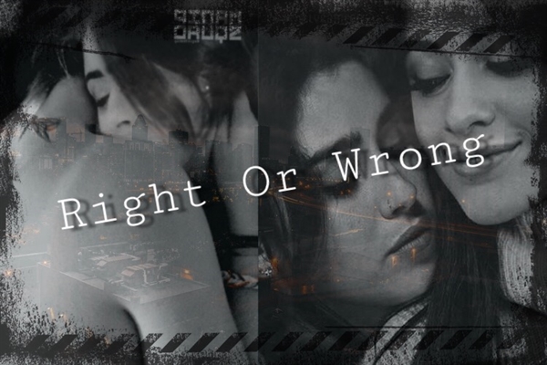 Fanfic / Fanfiction Right Or Wrong.-Camren (Cancelada)