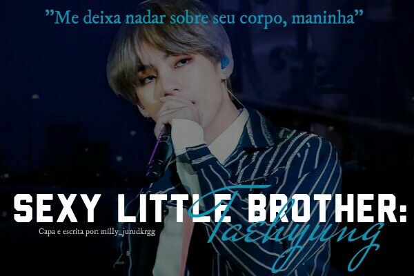 História Sexy Little Brother Taehyung Imagine Hot História Escrita Por Millyjurudkrgg