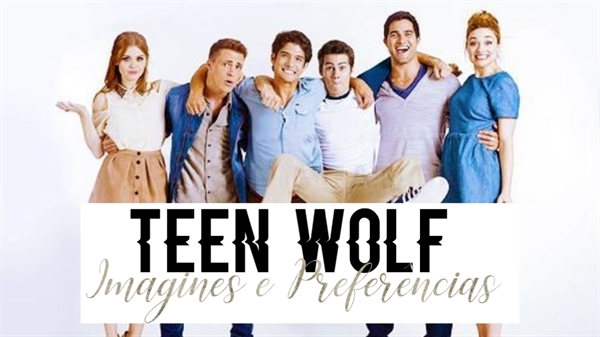 Fanfic / Fanfiction Teen Wolf Imagines e Preferências...