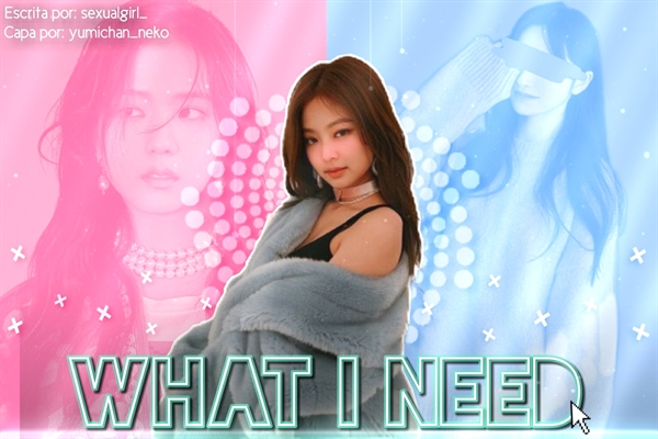 Fanfic / Fanfiction What I Need? - ( Jennie - BLACKPINK )