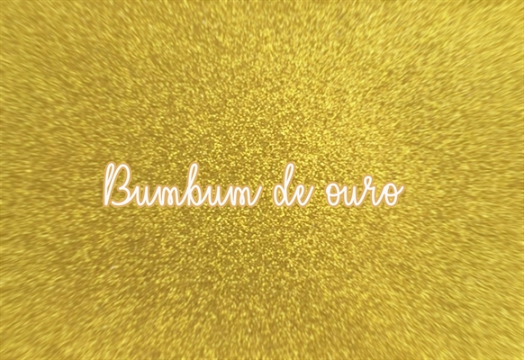 Fanfic / Fanfiction BumBum de ouro