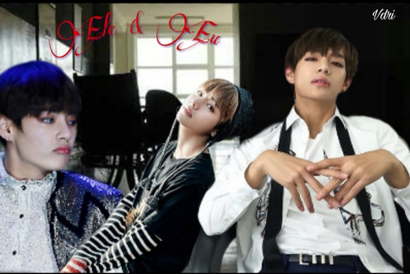 Fanfic / Fanfiction Ele e eu (Kim Taehyung)