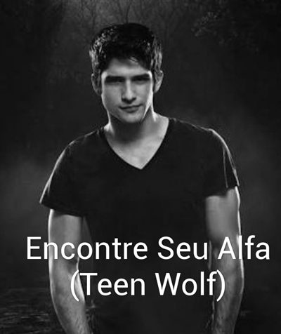 História Encontre seu Alfa (Teen Wolf - Cap 1 - História escrita por ...