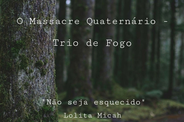 Fanfic / Fanfiction O Massacre Quaternário - Trio de Fogo
