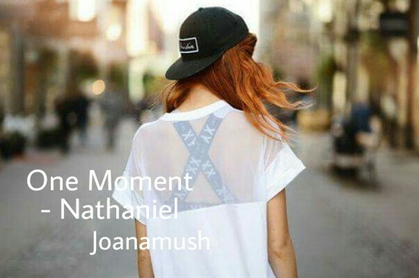 Fanfic / Fanfiction One Moment - Nathaniel