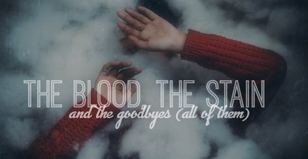 Fanfic / Fanfiction The blood, the stain and the goodbyes (all of them)