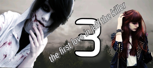 Fanfic / Fanfiction The first love in jeff the killer 3