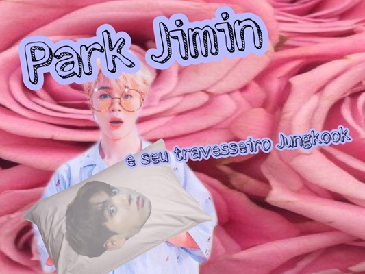 História Park Jimin E Seu Travesseiro Jungkook Amo Vcs História Escrita Por Niniimani 3604