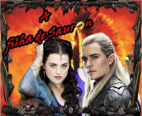 História A filha de Sauron - My Lady - História escrita por Morgana_Fleur -  Spirit Fanfics e Histórias