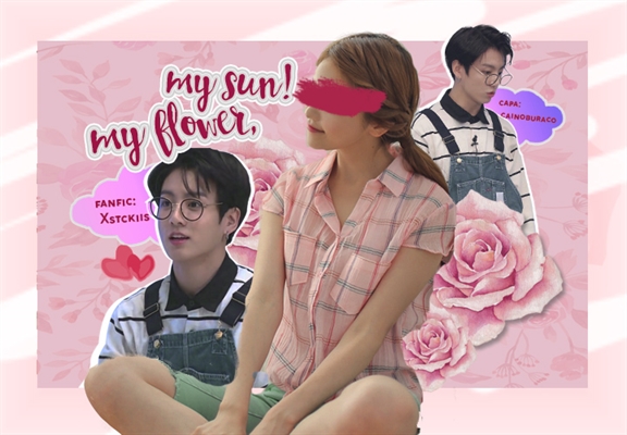 Fanfic / Fanfiction My flower, my sun! (Imagine Jungkook - BTS)