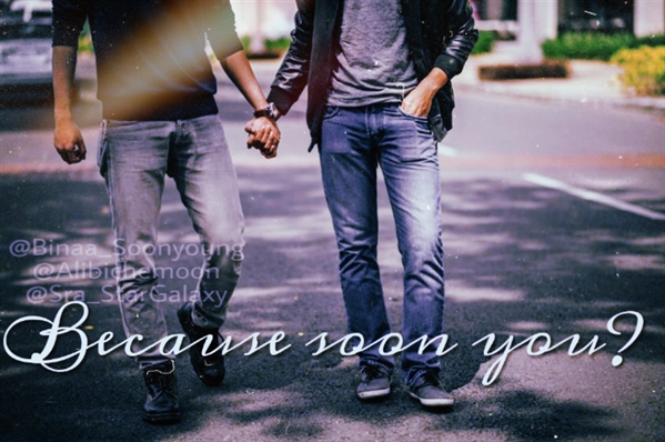 Fanfic / Fanfiction Because soon you?