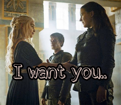 Fanfic / Fanfiction I WANT YOU- Daenerys e yara