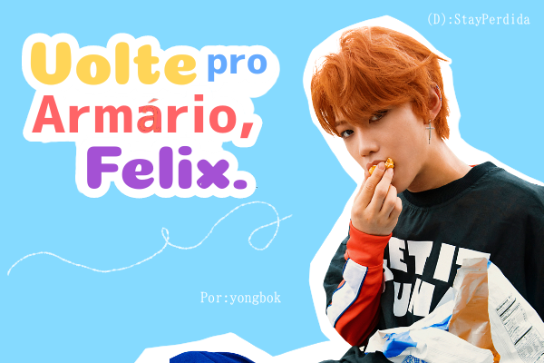 Fanfic / Fanfiction Volte pro armário, Felix.